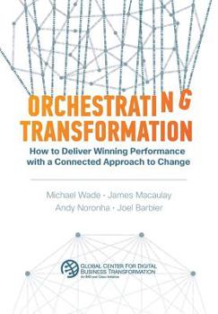 Hardcover Orchestrating Transformation: How to Deliver Winning Performance with a Connected Approach to Change Book