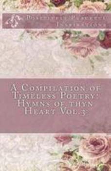 Paperback A Compilation of Timeless Poetry: Hymns of thyn Heart Vol.3 Book