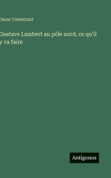 Hardcover Gustave Lambert au pôle nord, ce qu'il y va faire [French] Book