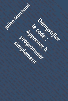 Paperback Démystifier le code: Apprenez à programmer simplement [French] Book