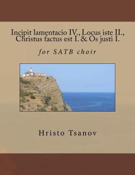 Paperback Incipit lamentacio IV., Locus iste II., Christus factus est I. & Os justi I.: for SATB choir [Latin] Book