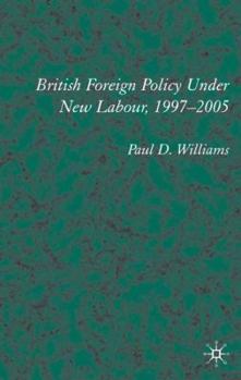 Hardcover British Foreign Policy Under New Labour, 1997-2005 Book