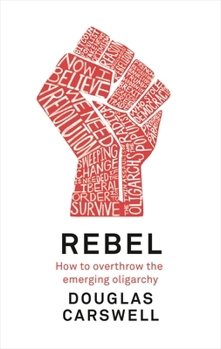 Hardcover Rebel: How to Overthrow the Emerging Oligarchy Book