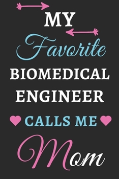 My Favorite Biomedical Engineer Calls Me Mom: lined notebook, Biomedical Engineer gift