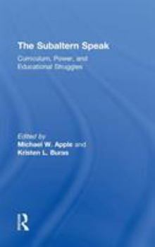 Hardcover The Subaltern Speak: Curriculum, Power, and Educational Struggles Book