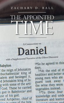 Hardcover The Appointed Time: A Commentary on Daniel with a Supplemental Narrative of the Olivet Discourse Book