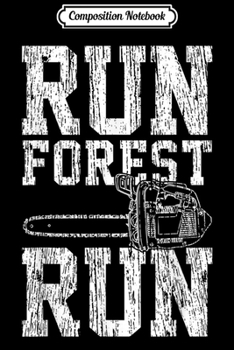 Composition Notebook: Lumberjack Chainsaw Run Forest Run Funny  Journal/Notebook Blank Lined Ruled 6x9 100 Pages