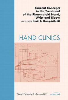 Hardcover Current Concepts in the Treatment of the Rheumatoid Hand, Wrist and Elbow, an Issue of Hand Clinics: Volume 27-1 Book