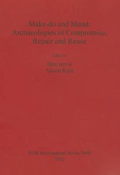 Paperback Make-do and Mend: Archaeologies of Compromise, Repair and Reuse Book