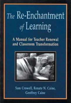 Paperback The Re-Enchantment of Learning: A Manual for Teacher Renewal and Classroom Transformation Book