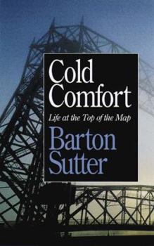 Hardcover Cold Comfort: Life at the Top of the Map Book