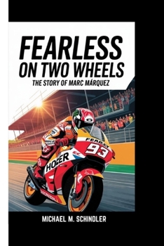 FEARLESS ON TWO WHEELS: The Story of Marc Márquez