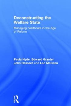 Hardcover Deconstructing the Welfare State: Managing Healthcare in the Age of Reform Book