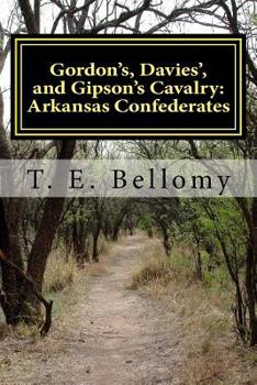 Gordon's, Davies', and Gipson's Cavalry: Arkansas Confederates