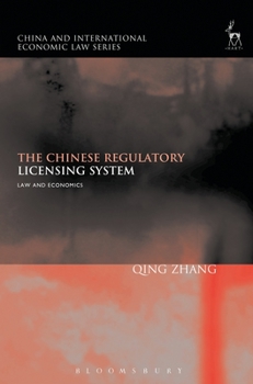 The Chinese Regulatory Licensing System: Law and Economics - Book  of the China and International Economic Law