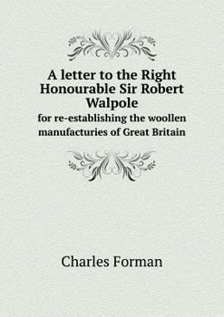 Paperback A letter to the Right Honourable Sir Robert Walpole for re-establishing the woollen manufacturies of Great Britain Book