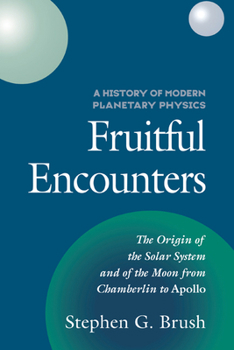 A History of Modern Planetary Physics: Fruitful Encounters (A History of Modern Planetary Physics 3 Volume Hardback set) - Book #3 of the History of Modern Planetary Physics