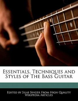 Essentials, Techniques and Styles of the Bass Guitar