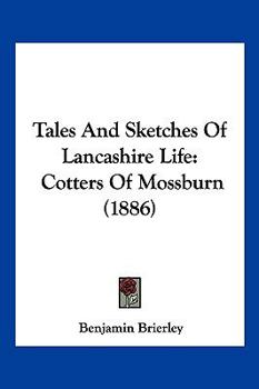 Tales And Sketches Of Lancashire Life: Cotters Of Mossburn