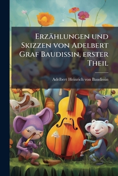 Paperback Erzählungen und Skizzen von Adelbert Graf Baudissin, erster Theil [German] Book