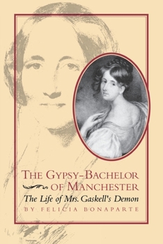 Paperback The Gypsy-Bachelor of Manchester: The Life of Mrs. Gaskell's Demon Book