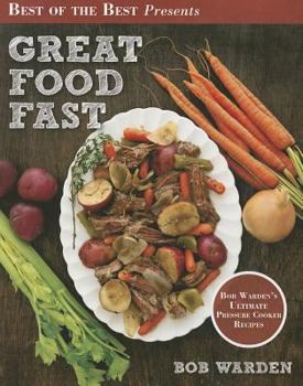 Paperback Great Food Fast: Bob Warden's Ultimate Pressure Cooker Recipes Book