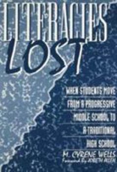 Literacies Lost: When Students Move from a Progressive Middle School to a Traditional High School (Language and Literacy Series)