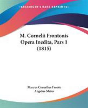 Paperback M. Cornelii Frontonis Opera Inedita, Pars 1 (1815) Book