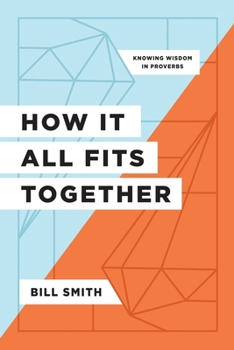 Paperback How It All Fits Together: Knowing Wisdom in Proverbs Book