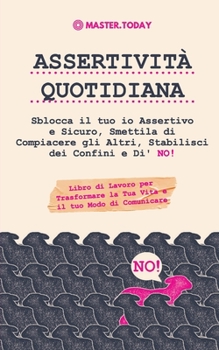 Paperback Assertività Quotidiana: Sblocca il tuo io Assertivo e Sicuro, Smettila di Compiacere gli Altri, Stabilisci dei Confini e Di' NO! (Libro di Lav [Italian] Book