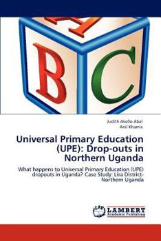Paperback Universal Primary Education (UPE): Drop-outs in Northern Uganda Book