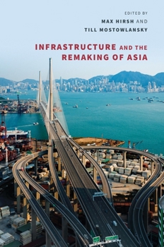 Hardcover Infrastructure and the Remaking of Asia Book