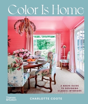 Hardcover Color Is Home: A Brave Guide to Designing Classic Interiors Book