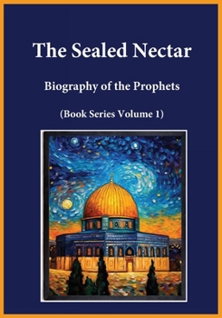 Paperback The Sealed Nectar: Biography of the Prophets (Book Series Volume 1) Book