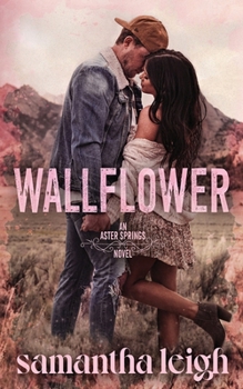 Wallflower: A Grumpy Sunshine Small Town Romance (Aster Springs)