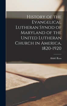 Hardcover History of the Evangelical Lutheran Synod of Maryland of the United Lutheran Church in America, 1820-1920 Book