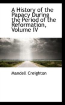 Paperback A History of the Papacy During the Period of the Reformation, Volume IV Book