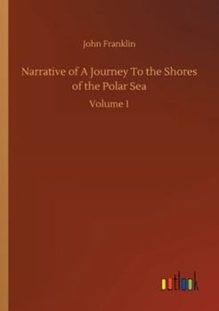 Paperback Narrative of A Journey To the Shores of the Polar Sea: Volume 1 Book