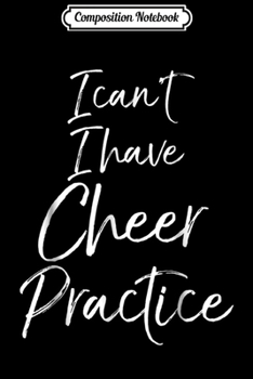 Paperback Composition Notebook: I Can't I Have Cheer Practice Cheerleading Gift Girls Journal/Notebook Blank Lined Ruled 6x9 100 Pages Book