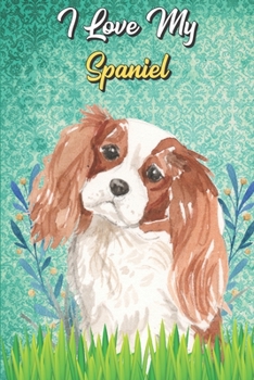 I Love My Spaniel: Beer Brewing Journal and Notebook for Recipes and Instruction. Great Gift for Men and Women that Drink. Cute Dog on Cover.