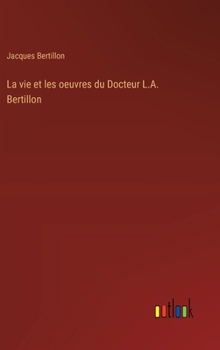 Hardcover La vie et les oeuvres du Docteur L.A. Bertillon [French] Book