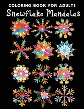 Paperback Coloring Book For Adults snowflake mandalas: An Adult Coloring Book Featuring Easy, Stress Relieving & beautiful Winter snowflakes Designs To Draw (Co Book