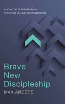 Paperback Brave New Discipleship: Cultivating Scripture-Driven Christians in a Culture-Driven World Book