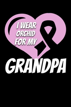 I Wear Orchid For My Grandpa: Testicular Cancer Journal 6x9 120 Pages Blank Lined Paperback