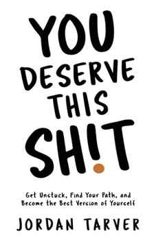 Paperback You Deserve This Sh!t: Get Unstuck, Find Your Path, and Become the Best Version of Yourself Book