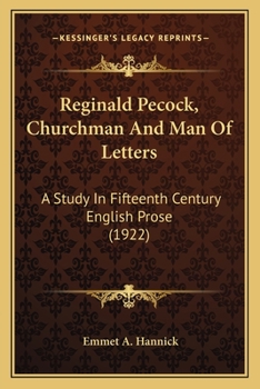 Reginald Pecock, Churchman and Man of Letters, a Study in Fifteenth Century English Prose