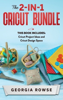 The 2-in-1 Cricut Bundle: This Book Includes: Cricut Project Ideas and Cricut Design Space