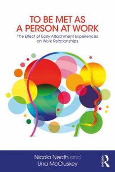 Paperback To Be Met as a Person at Work: The Effect of Early Attachment Experiences on Work Relationships Book