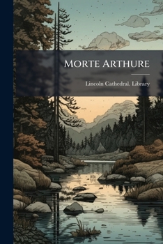 Paperback Morte Arthure: An Alliterative Poem Of The 14th Century, From The Lincoln Ms. Written By Robert Of Thornton Book