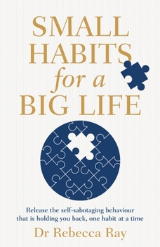 Paperback Small Habits for a Big Life: Release the Self-Sabotaging Behaviour That Is Holding You Back, One Habit at a Time Book